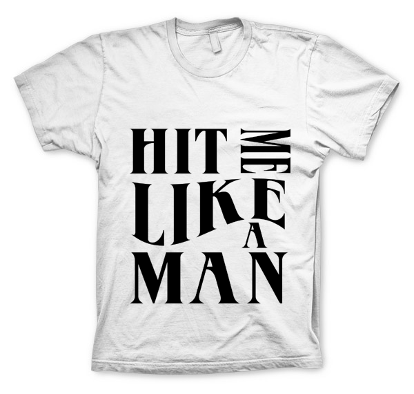 Camiseta Hit Me Like A Man Letras Branca